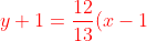 \color{red}{y + 1 = \frac{12}{13}(x - 1)}